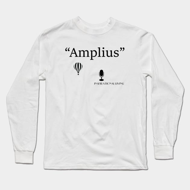 Inspirational Life Motto - Amplius Long Sleeve T-Shirt by Inspirational Living